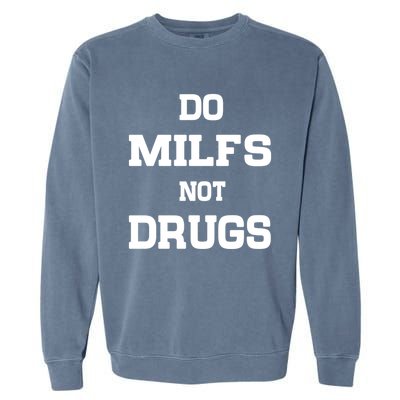 Do Milfs Not Drugs Garment-Dyed Sweatshirt