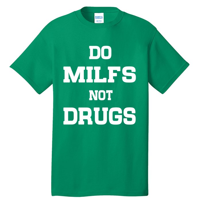 Do Milfs Not Drugs Tall T-Shirt