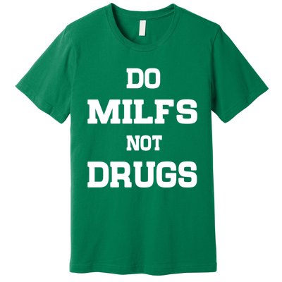 Do Milfs Not Drugs Premium T-Shirt