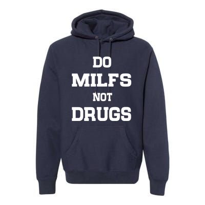 Do Milfs Not Drugs Premium Hoodie