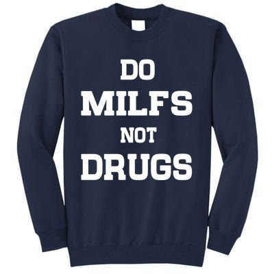 Do Milfs Not Drugs Tall Sweatshirt