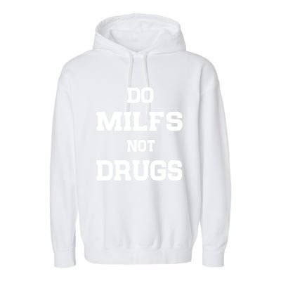 Do Milfs Not Drugs Garment-Dyed Fleece Hoodie