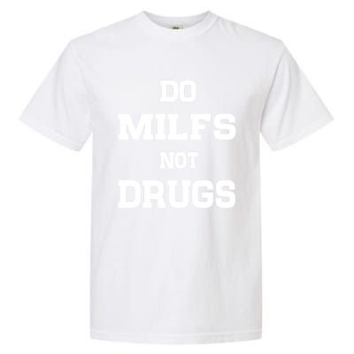 Do Milfs Not Drugs Garment-Dyed Heavyweight T-Shirt