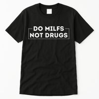 Do Milfs Not Drugs Funny saying quotes Tall T-Shirt