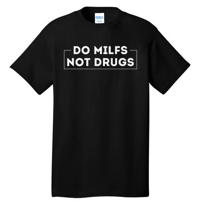 Do Milfs Not Drugs Funny saying quotes Tall T-Shirt