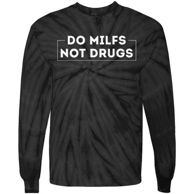 Do Milfs Not Drugs Funny saying quotes Tie-Dye Long Sleeve Shirt