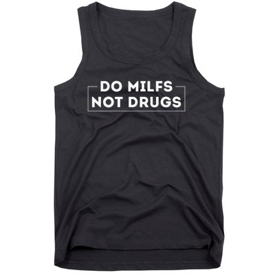 Do Milfs Not Drugs Funny saying quotes Tank Top