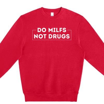 Do Milfs Not Drugs Funny saying quotes Premium Crewneck Sweatshirt