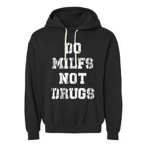 Do Milfs Not Drugs Funny Garment-Dyed Fleece Hoodie