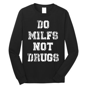 Do Milfs Not Drugs Funny Long Sleeve Shirt