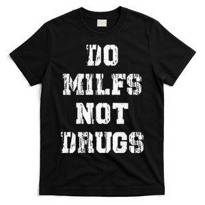 Do Milfs Not Drugs Funny T-Shirt