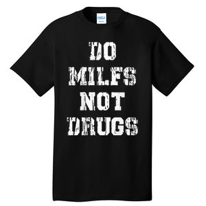 Do Milfs Not Drugs Funny Tall T-Shirt