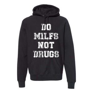 Do Milfs Not Drugs Funny Premium Hoodie