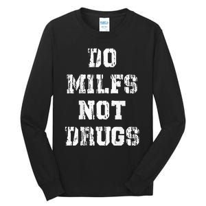 Do Milfs Not Drugs Funny Tall Long Sleeve T-Shirt