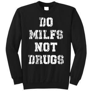 Do Milfs Not Drugs Funny Tall Sweatshirt