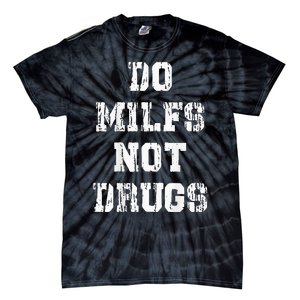 Do Milfs Not Drugs Funny Tie-Dye T-Shirt