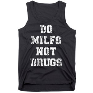 Do Milfs Not Drugs Funny Tank Top