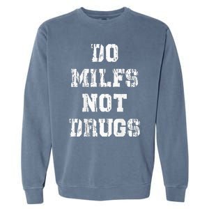 Do Milfs Not Drugs Funny Garment-Dyed Sweatshirt