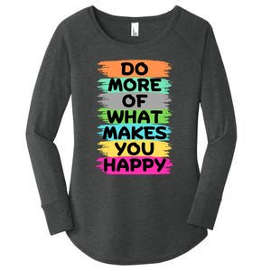 Do More Of What Makes You Happy Funny Women's Perfect Tri Tunic Long Sleeve Shirt