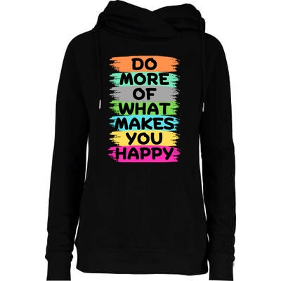 Do More Of What Makes You Happy Funny Womens Funnel Neck Pullover Hood