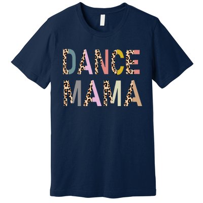 Dance Mama Of A Dancer Mom Dancing Mother Dance Mom Premium T-Shirt