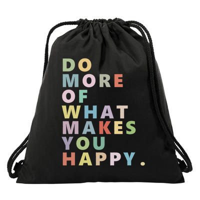 Do More Of What Makes You Happy Drawstring Bag