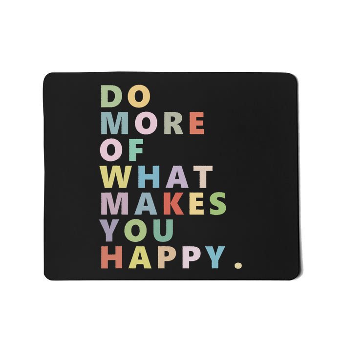 Do More Of What Makes You Happy Mousepad
