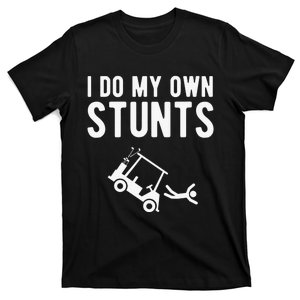 Do My Own Stunts Golf Cart Funny Broken Bone Driver Gift T-Shirt