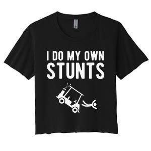 Do My Own Stunts Golf Cart Funny Broken Bone Driver Gift Women's Crop Top Tee