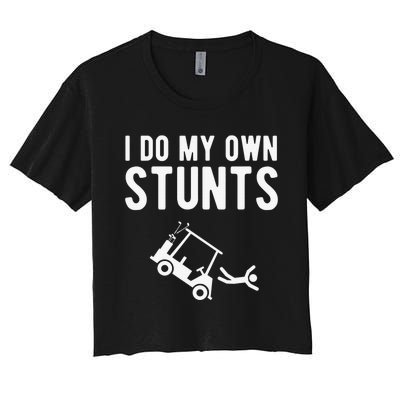 Do My Own Stunts Golf Cart Funny Broken Bone Driver Gift Women's Crop Top Tee