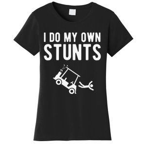 Do My Own Stunts Golf Cart Funny Broken Bone Driver Gift Women's T-Shirt