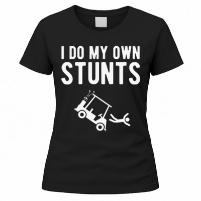 Do My Own Stunts Golf Cart Funny Broken Bone Driver Gift Women's T-Shirt