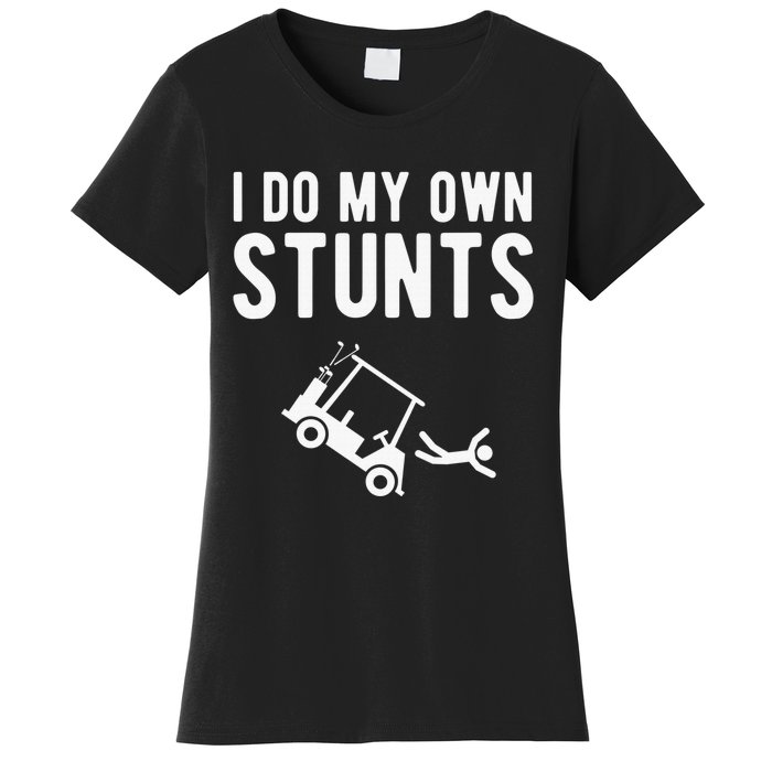 Do My Own Stunts Golf Cart Funny Broken Bone Driver Gift Women's T-Shirt