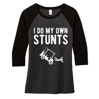 Do My Own Stunts Golf Cart Funny Broken Bone Driver Gift Women's Tri-Blend 3/4-Sleeve Raglan Shirt