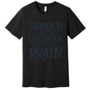 Danger Mouth Operates Faster Than Brain Premium T-Shirt