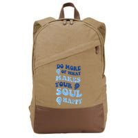Do More Of What Makes Your Soul Happy  Cotton Canvas Backpack