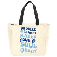 Do More Of What Makes Your Soul Happy  Zip Tote Bag