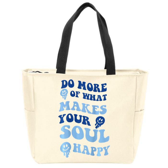 Do More Of What Makes Your Soul Happy  Zip Tote Bag