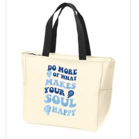 Do More Of What Makes Your Soul Happy  Zip Tote Bag