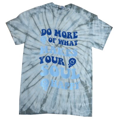 Do More Of What Makes Your Soul Happy  Tie-Dye T-Shirt