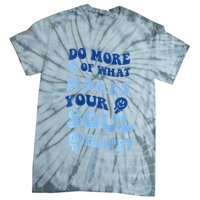 Do More Of What Makes Your Soul Happy  Tie-Dye T-Shirt