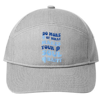 Do More Of What Makes Your Soul Happy  7-Panel Snapback Hat