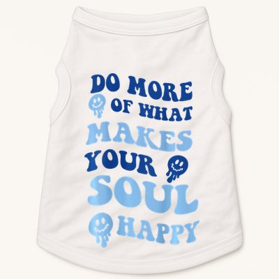 Do More Of What Makes Your Soul Happy  Doggie Tank