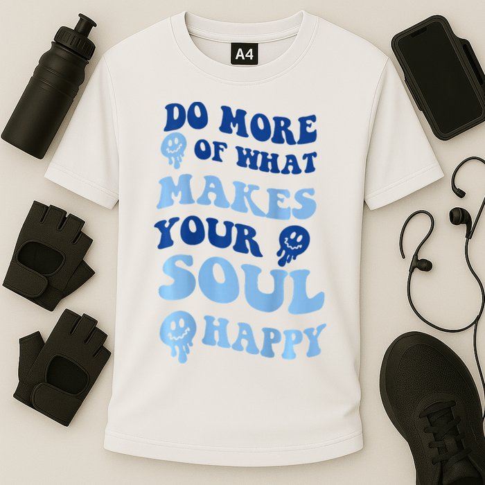 Do More Of What Makes Your Soul Happy  Performance Shirt