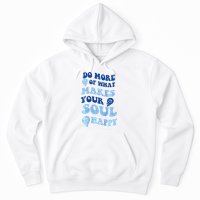 Do More Of What Makes Your Soul Happy  Hoodie