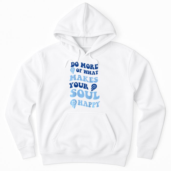 Do More Of What Makes Your Soul Happy  Hoodie