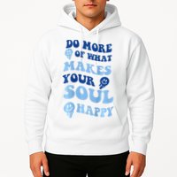 Do More Of What Makes Your Soul Happy  Hoodie