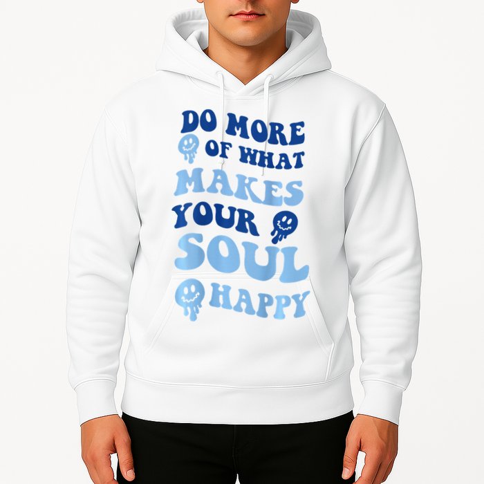 Do More Of What Makes Your Soul Happy  Hoodie