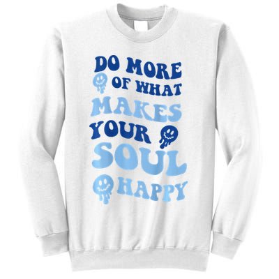 Do More Of What Makes Your Soul Happy  Sweatshirt