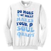 Do More Of What Makes Your Soul Happy  Sweatshirt